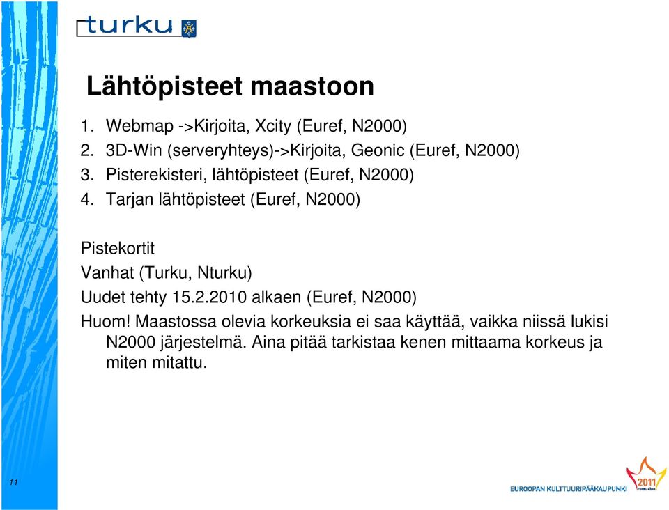 Tarjan lähtöpisteet (Euref, N2000) Pistekortit Vanhat (Turku, Nturku) Uudet tehty 15.2.2010 alkaen (Euref, N2000) Huom!