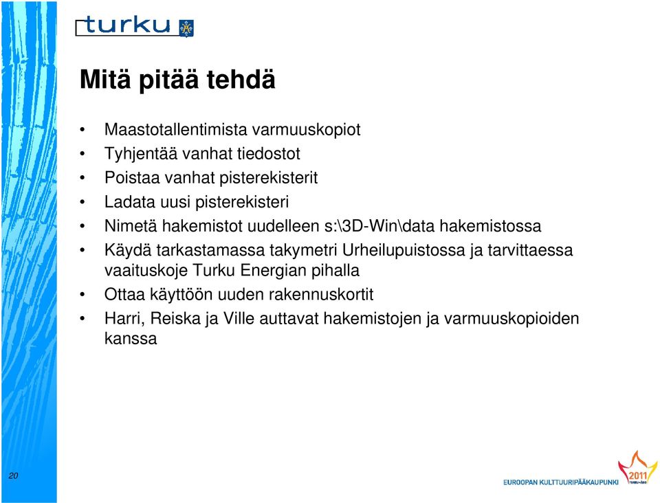 Käydä tarkastamassa takymetri Urheilupuistossa ja tarvittaessa vaaituskoje Turku Energian pihalla