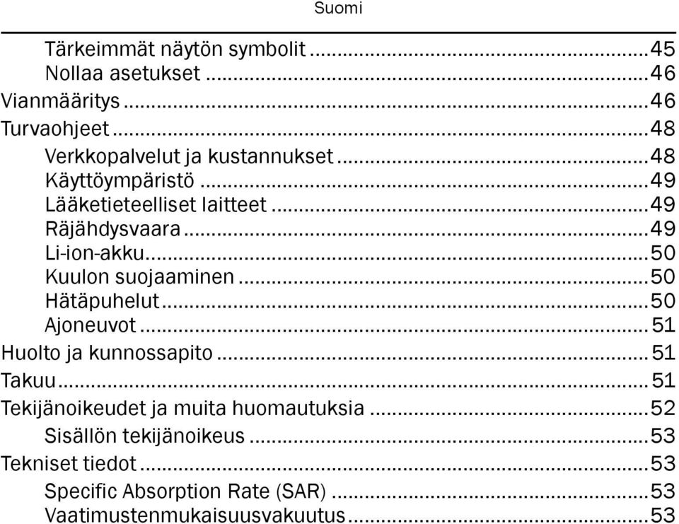 ..50 Hätäpuhelut...50 Ajoneuvot... 51 Huolto ja kunnossapito... 51 Takuu... 51 Tekijänoikeudet ja muita huomautuksia.