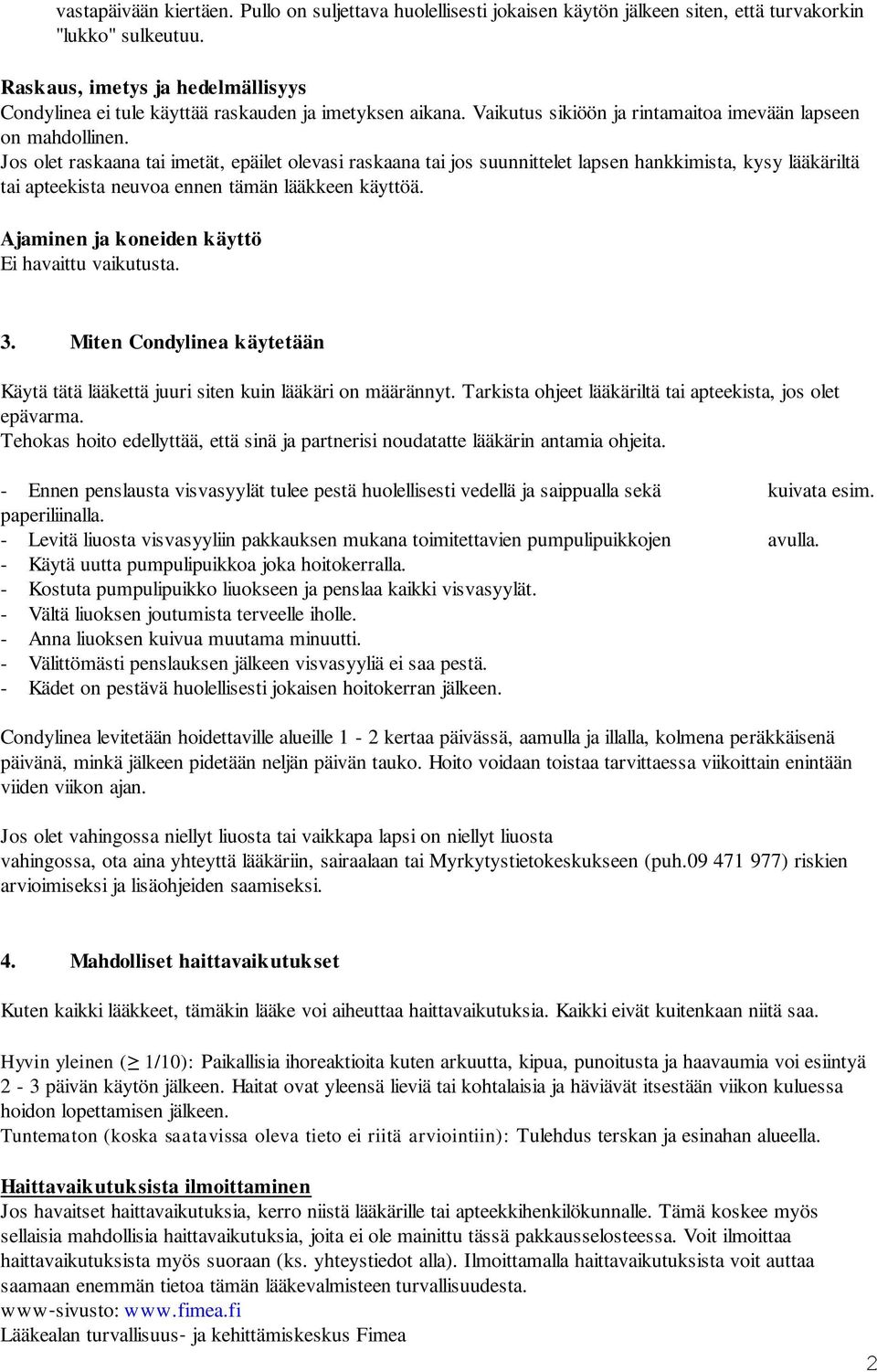 Jos olet raskaana tai imetät, epäilet olevasi raskaana tai jos suunnittelet lapsen hankkimista, kysy lääkäriltä tai apteekista neuvoa ennen tämän lääkkeen käyttöä.