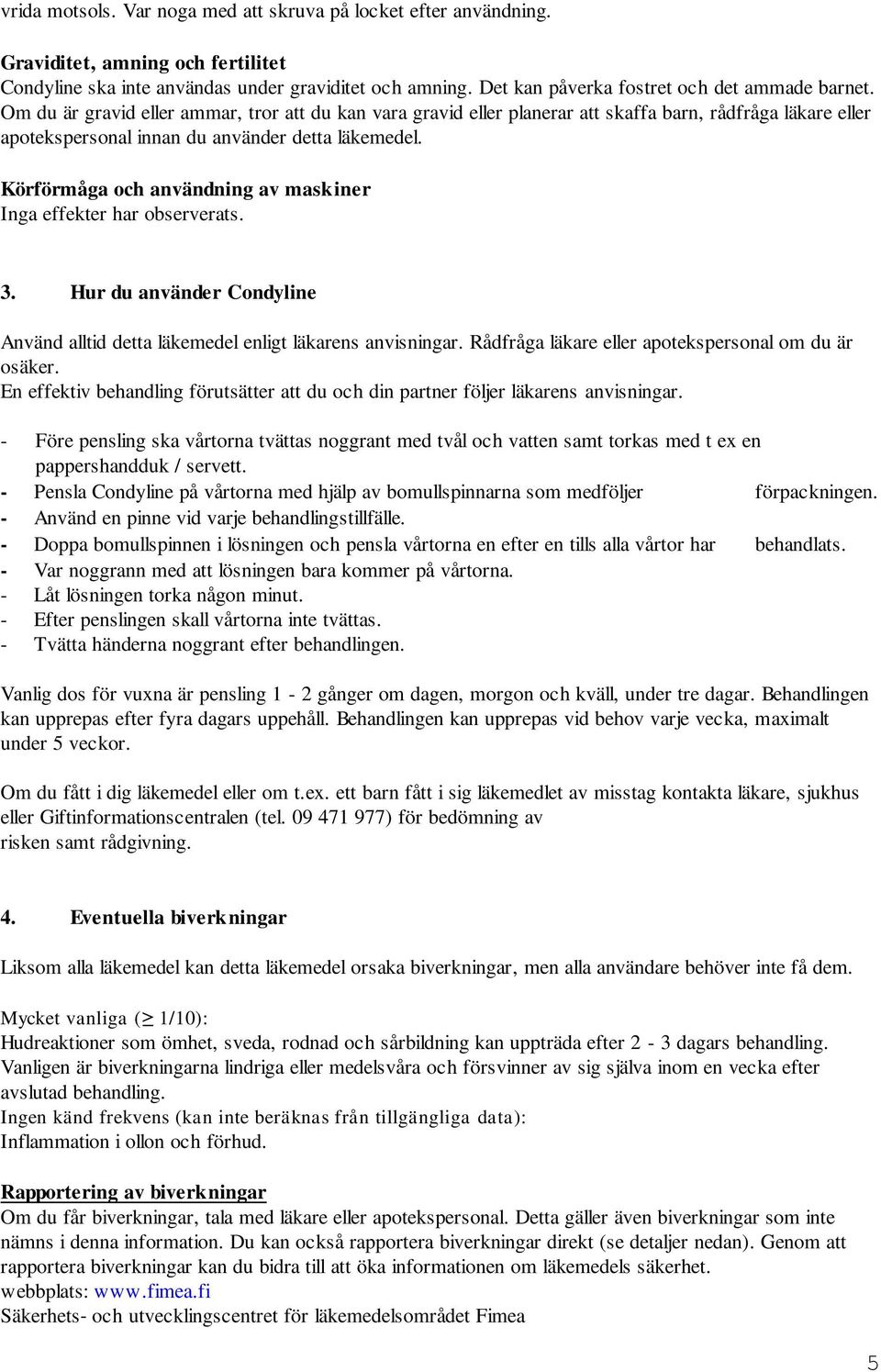 Om du är gravid eller ammar, tror att du kan vara gravid eller planerar att skaffa barn, rådfråga läkare eller apotekspersonal innan du använder detta läkemedel.