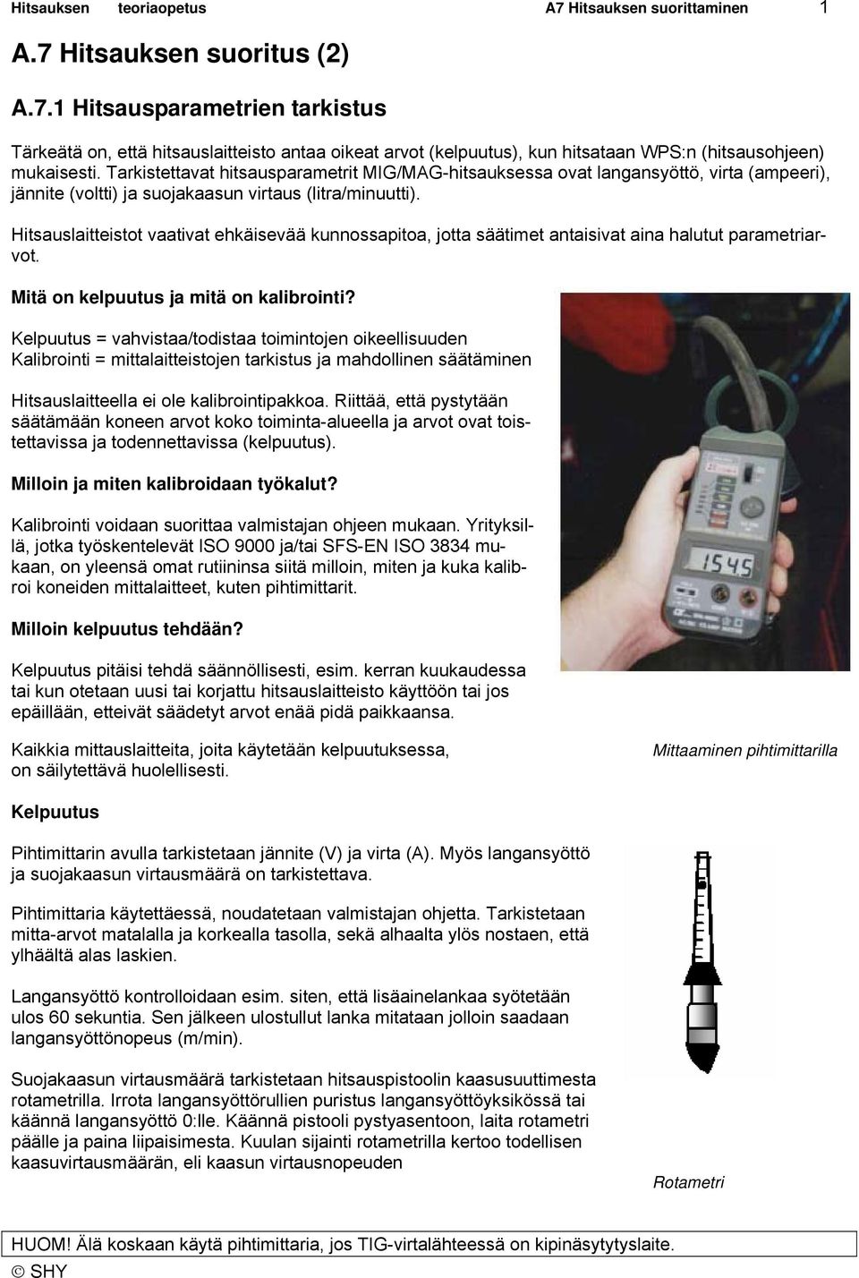 Hitsauslaitteistot vaativat ehkäisevää kunnossapitoa, jotta säätimet antaisivat aina halutut parametriarvot. Mitä on kelpuutus ja mitä on kalibrointi?