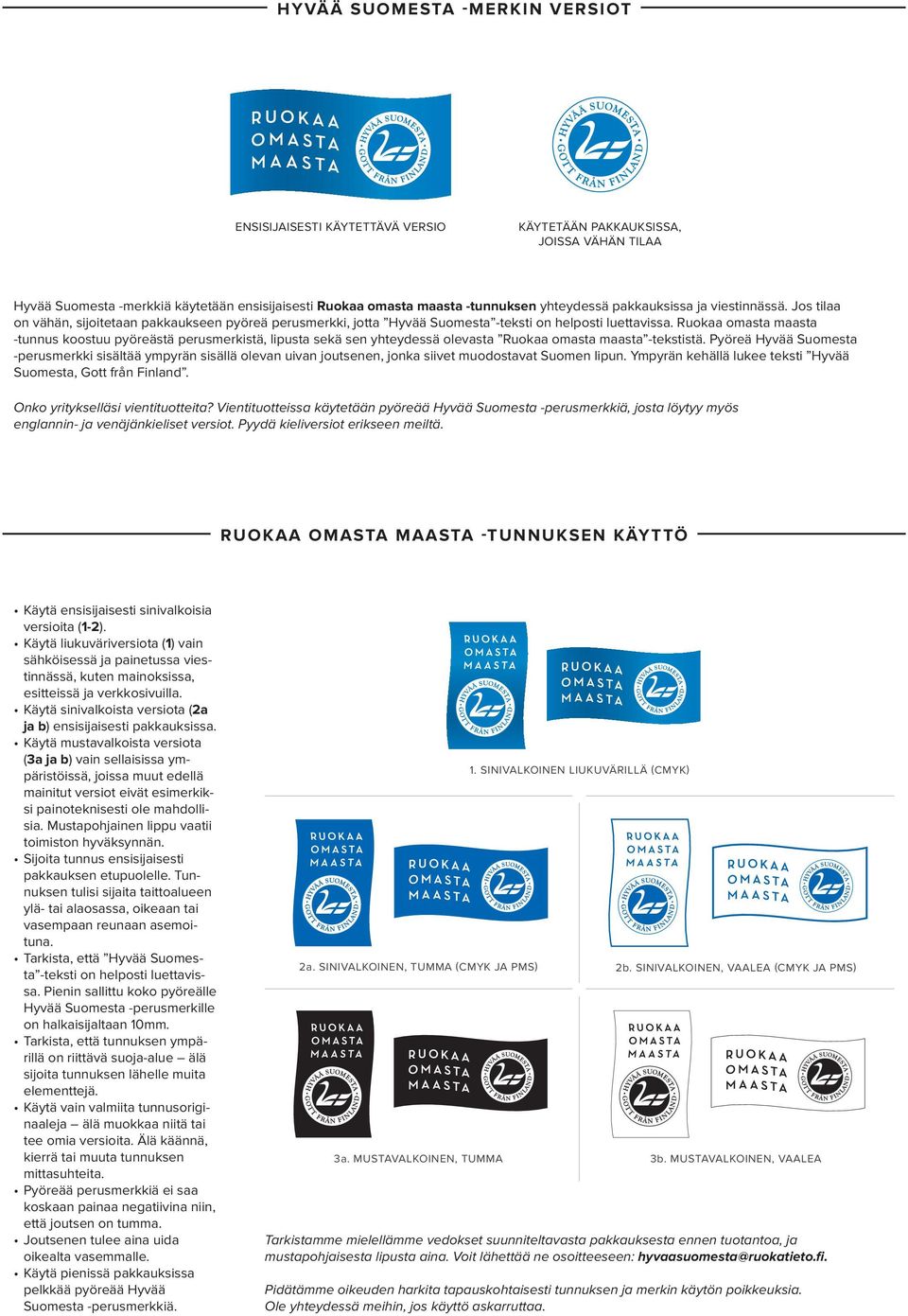 Ruokaa omasta maasta -tunnus koostuu pyöreästä perusmerkistä, lipusta sekä sen yhteydessä olevasta Ruokaa omasta maasta -tekstistä.