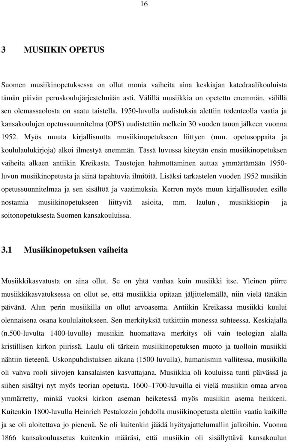 1950-luvulla uudistuksia alettiin todenteolla vaatia ja kansakoulujen opetussuunnitelma (OPS) uudistettiin melkein 30 vuoden tauon jälkeen vuonna 1952.
