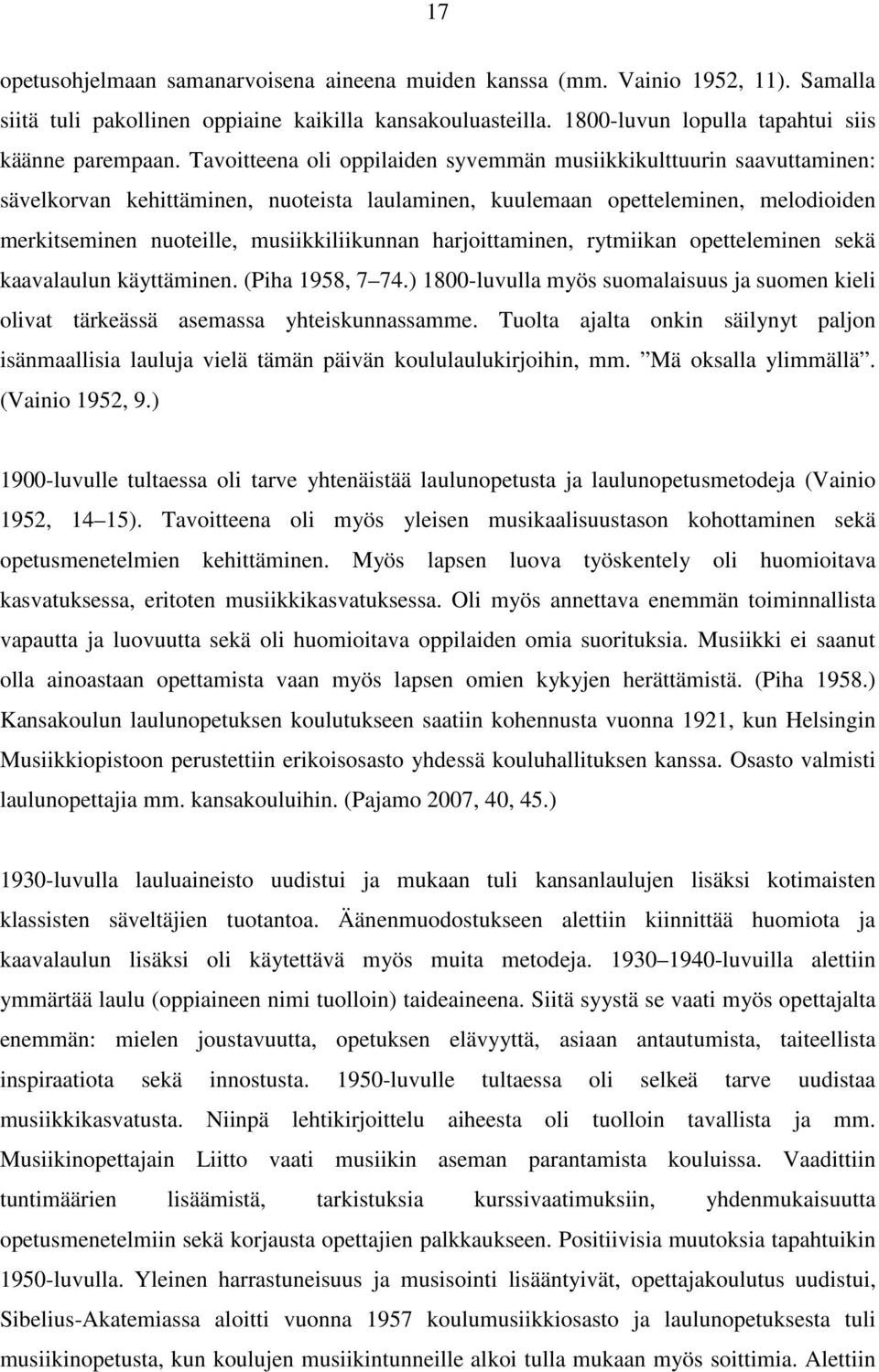 harjoittaminen, rytmiikan opetteleminen sekä kaavalaulun käyttäminen. (Piha 1958, 7 74.) 1800-luvulla myös suomalaisuus ja suomen kieli olivat tärkeässä asemassa yhteiskunnassamme.