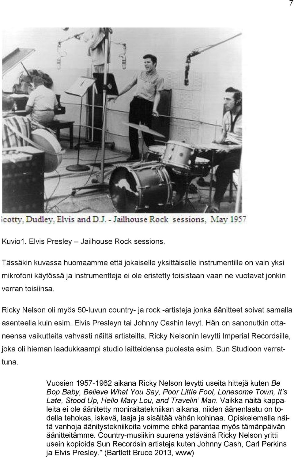 Ricky Nelson oli myös 50-luvun country- ja rock -artisteja jonka äänitteet soivat samalla asenteella kuin esim. Elvis Presleyn tai Johnny Cashin levyt.