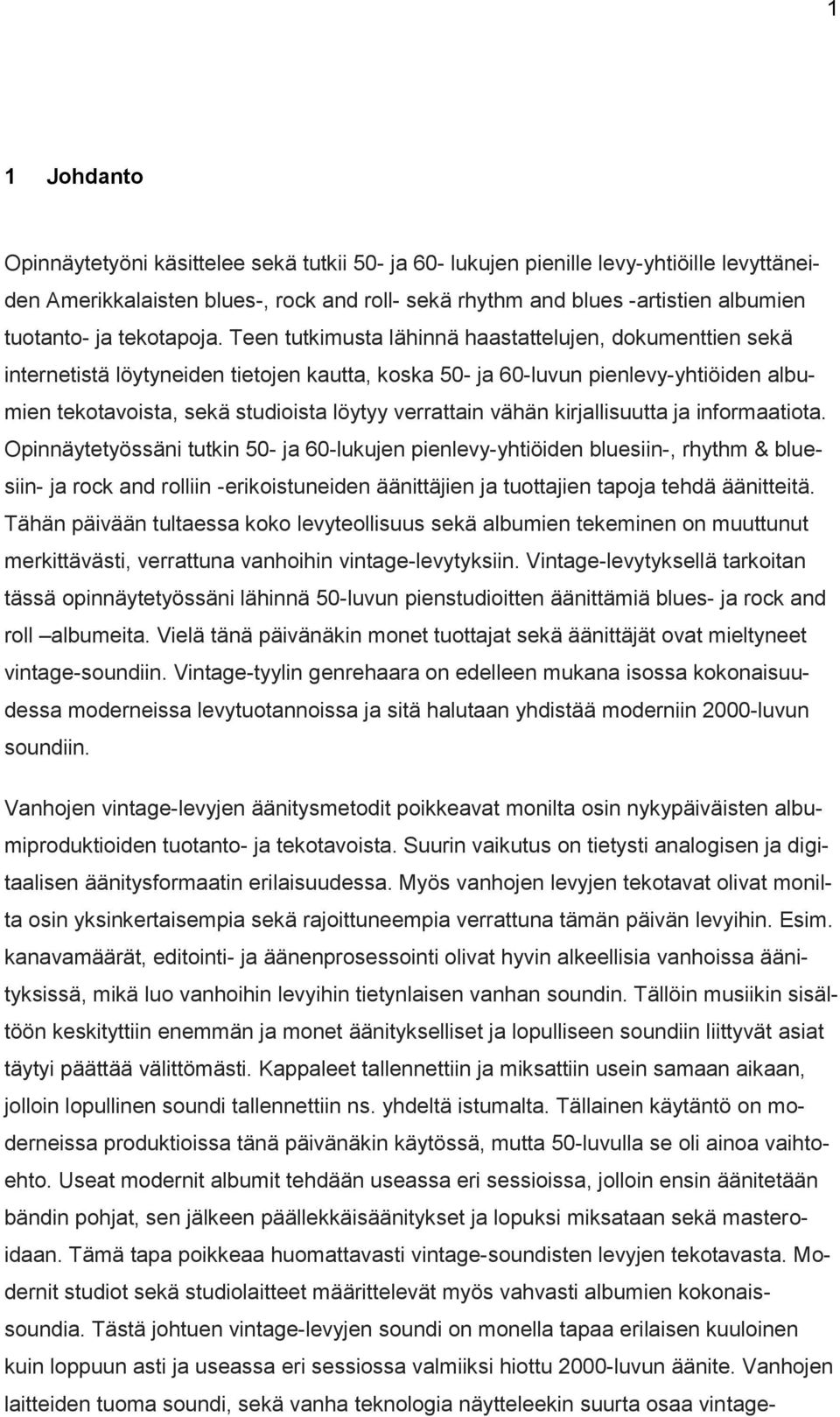 Teen tutkimusta lähinnä haastattelujen, dokumenttien sekä internetistä löytyneiden tietojen kautta, koska 50- ja 60-luvun pienlevy-yhtiöiden albumien tekotavoista, sekä studioista löytyy verrattain
