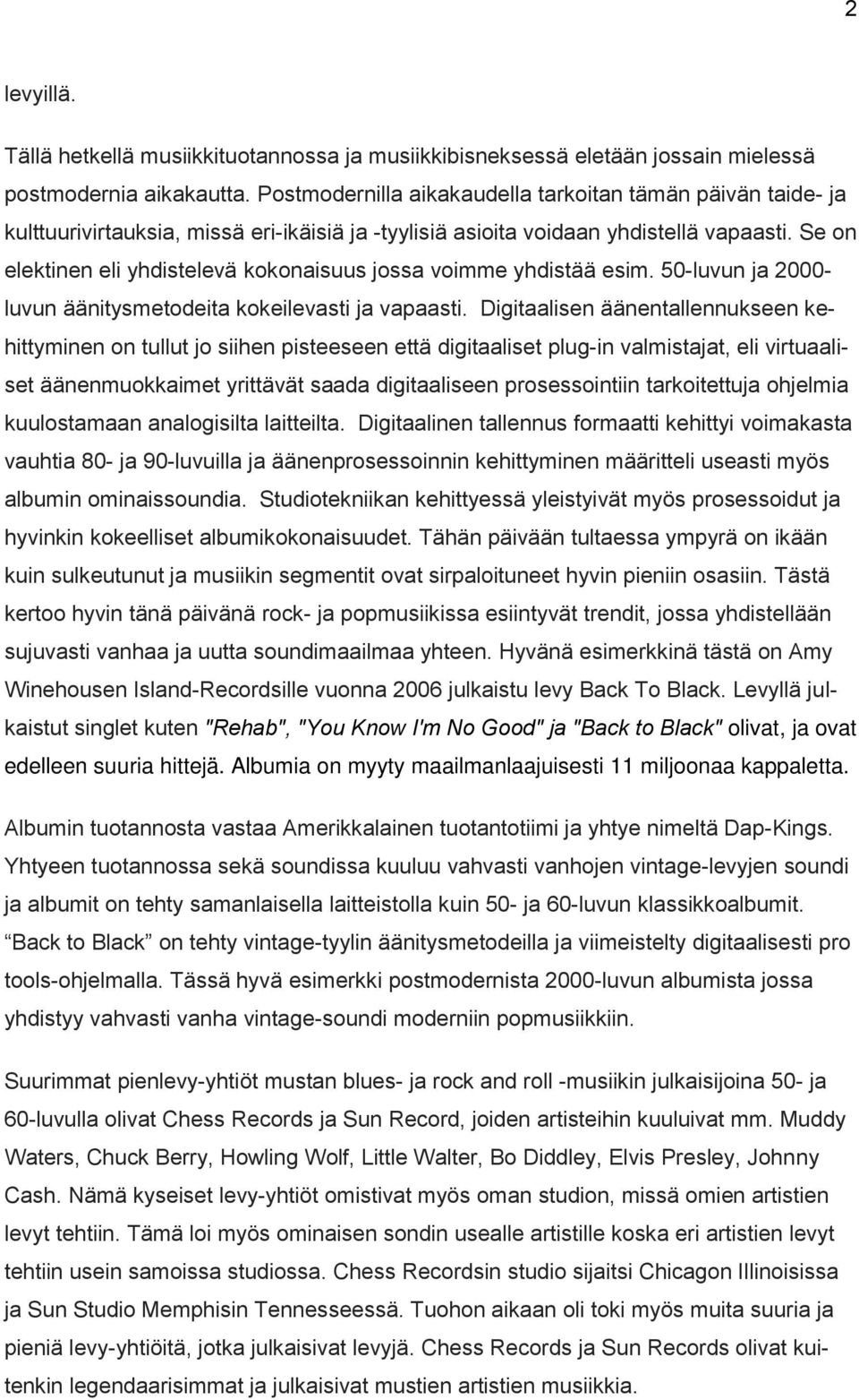 Se on elektinen eli yhdistelevä kokonaisuus jossa voimme yhdistää esim. 50-luvun ja 2000- luvun äänitysmetodeita kokeilevasti ja vapaasti.