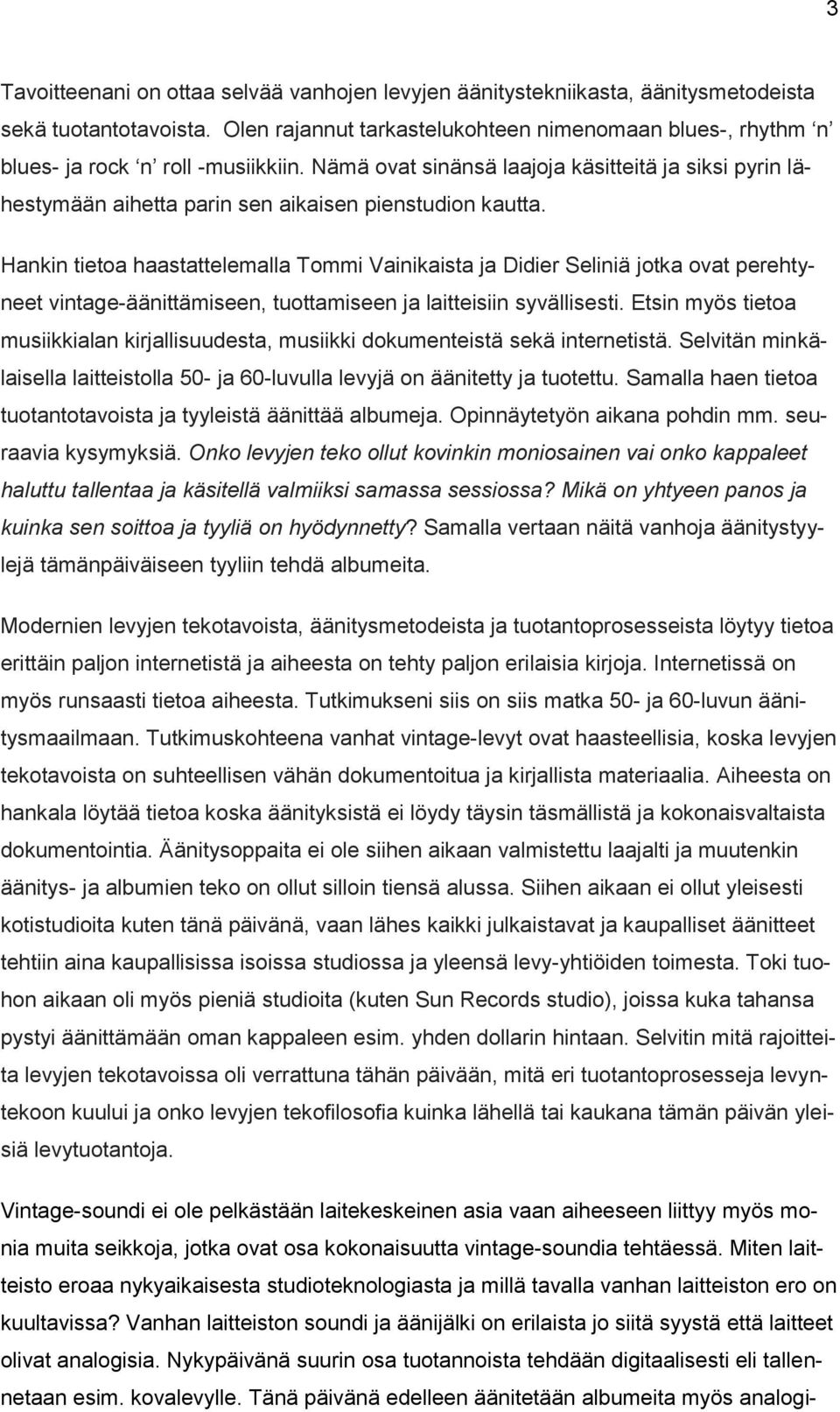 Nämä ovat sinänsä laajoja käsitteitä ja siksi pyrin lähestymään aihetta parin sen aikaisen pienstudion kautta.