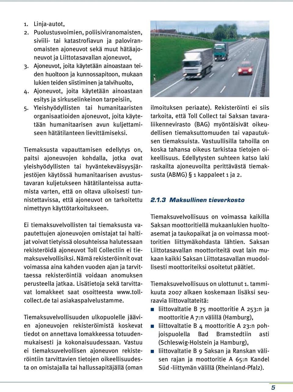 Ajoneuvot, joita käytetään ainoastaan esitys ja sirkuselinkeinon tarpeisiin, 5.