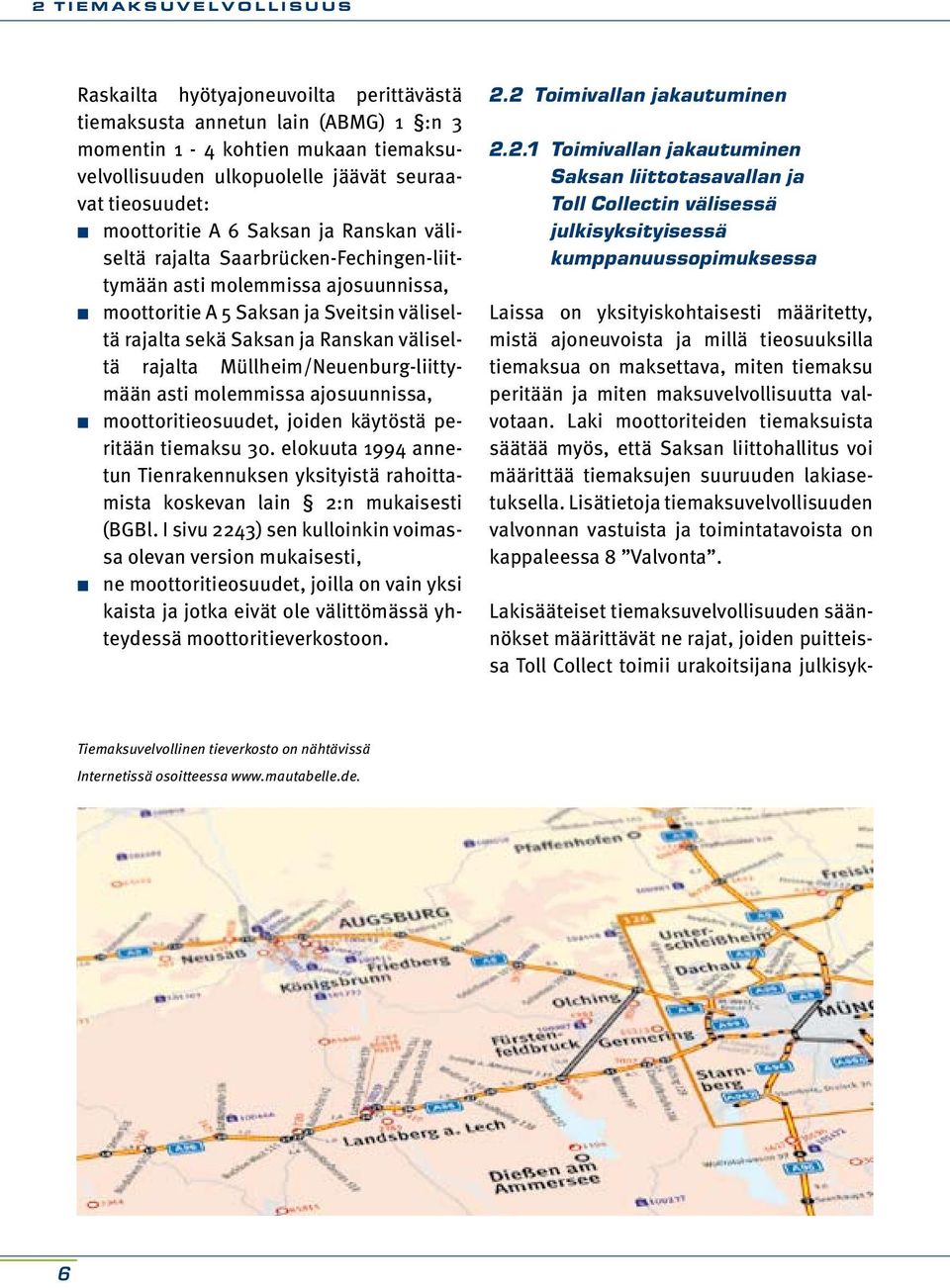 väliseltä rajalta Müllheim/Neuenburg-liittymään asti molemmissa ajosuunnissa, moottoritieosuudet, joiden käytöstä peritään tiemaksu 30.