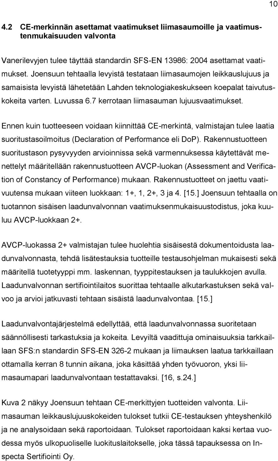 7 kerrotaan liimasauman lujuusvaatimukset. Ennen kuin tuotteeseen voidaan kiinnittää CE-merkintä, valmistajan tulee laatia suoritustasoilmoitus (Declaration of Performance eli DoP).