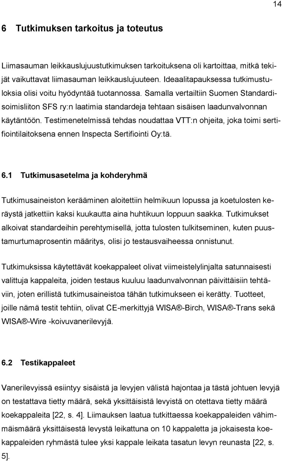 Testimenetelmissä tehdas noudattaa VTT:n ohjeita, joka toimi sertifiointilaitoksena ennen Inspecta Sertifiointi Oy:tä. 6.