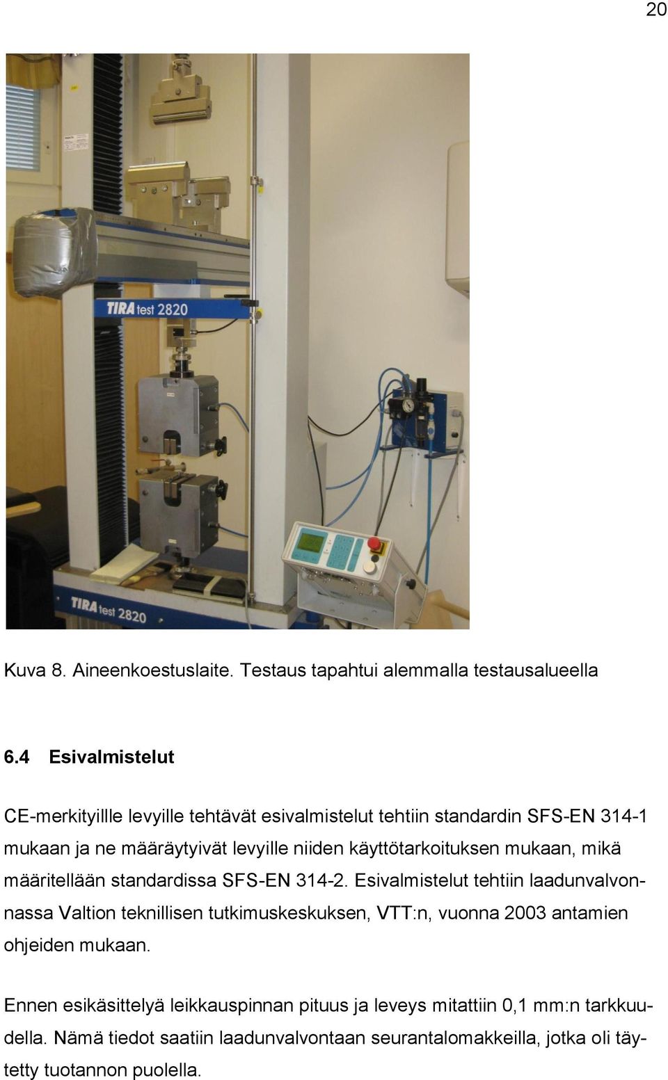 käyttötarkoituksen mukaan, mikä määritellään standardissa SFS-EN 314-2.