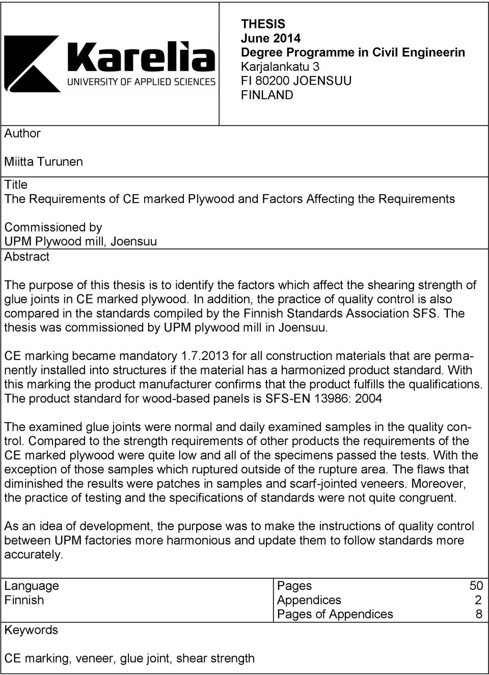 plywood. In addition, the practice of quality control is also compared in the standards compiled by the Finnish Standards Association SFS. The thesis was commissioned by UPM plywood mill in Joensuu.