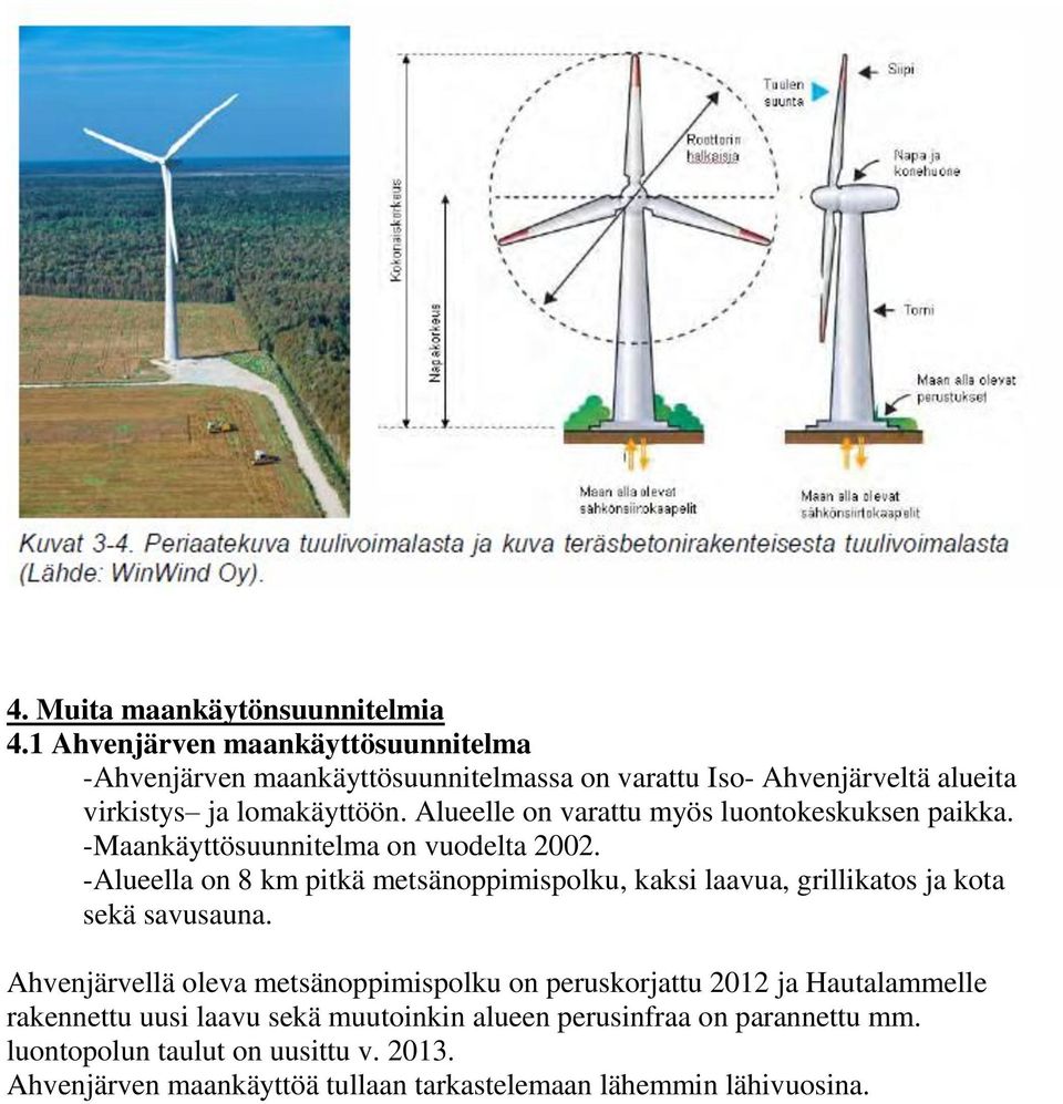 Alueelle on varattu myös luontokeskuksen paikka. -Maankäyttösuunnitelma on vuodelta 2002.