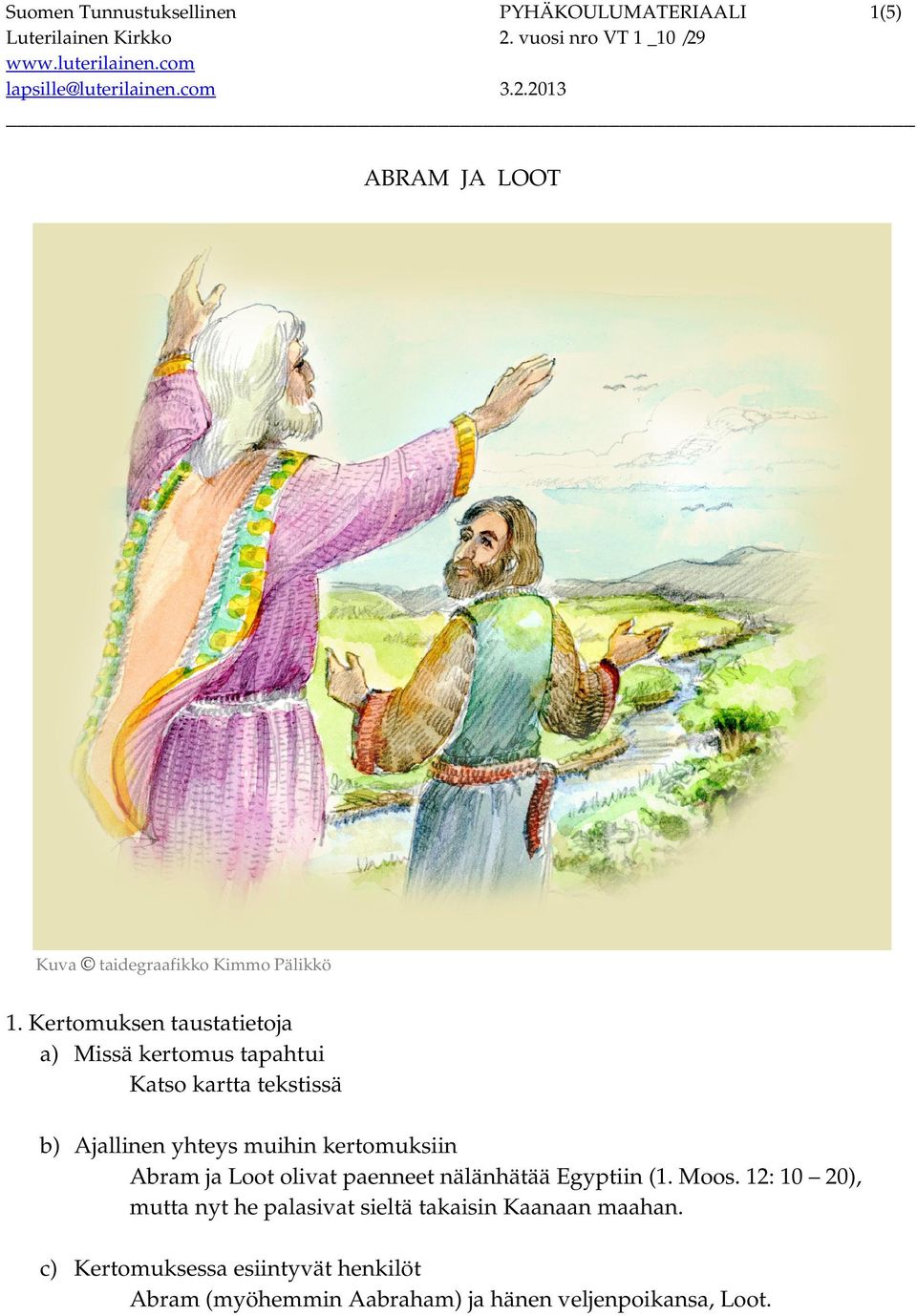 kertomuksiin Abram ja Loot olivat paenneet nälänhätää Egyptiin (1. Moos.