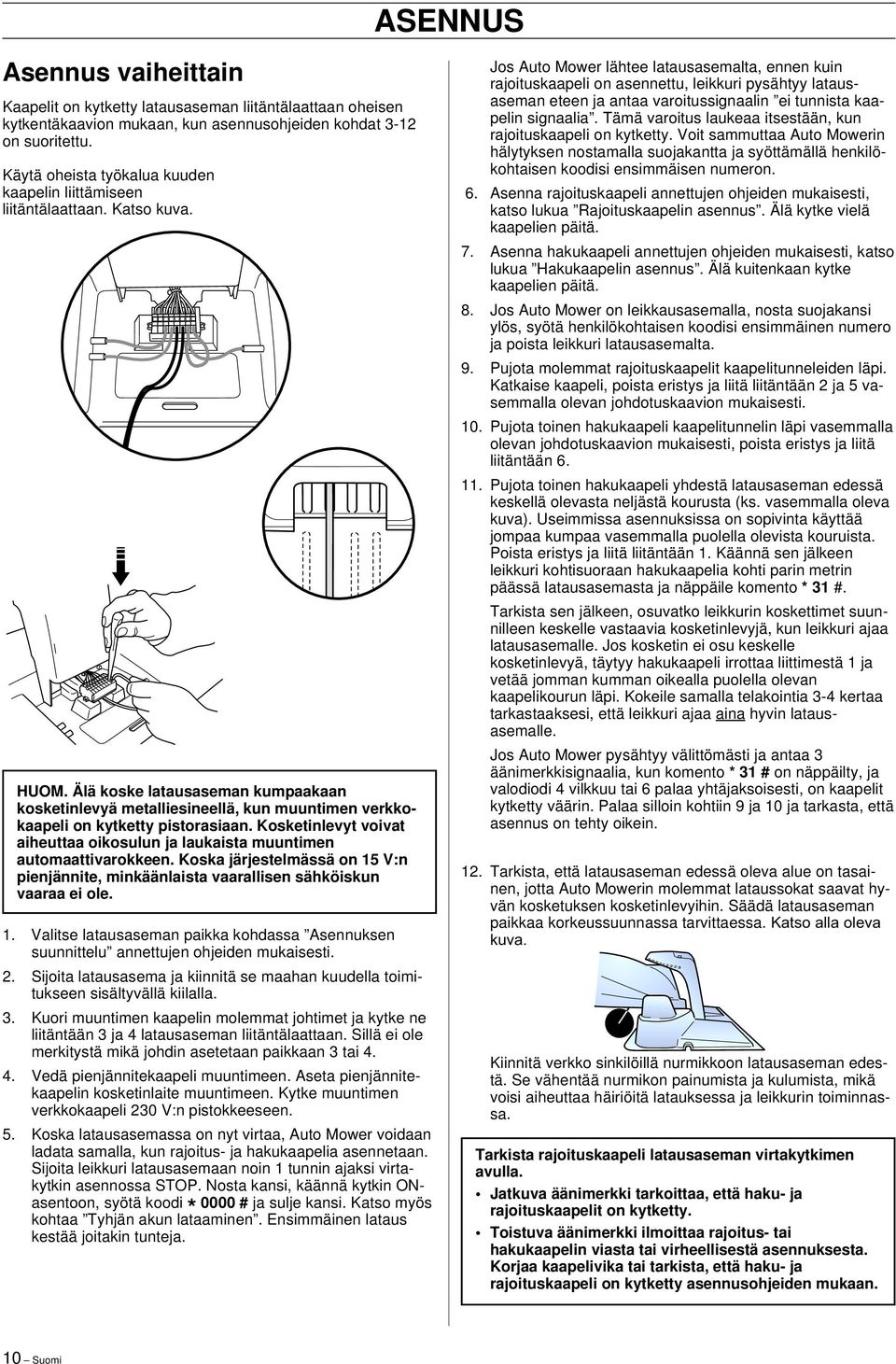Älä koske latausaseman kumpaakaan kosketinlevyä metalliesineellä, kun muuntimen verkkokaapeli on kytketty pistorasiaan.