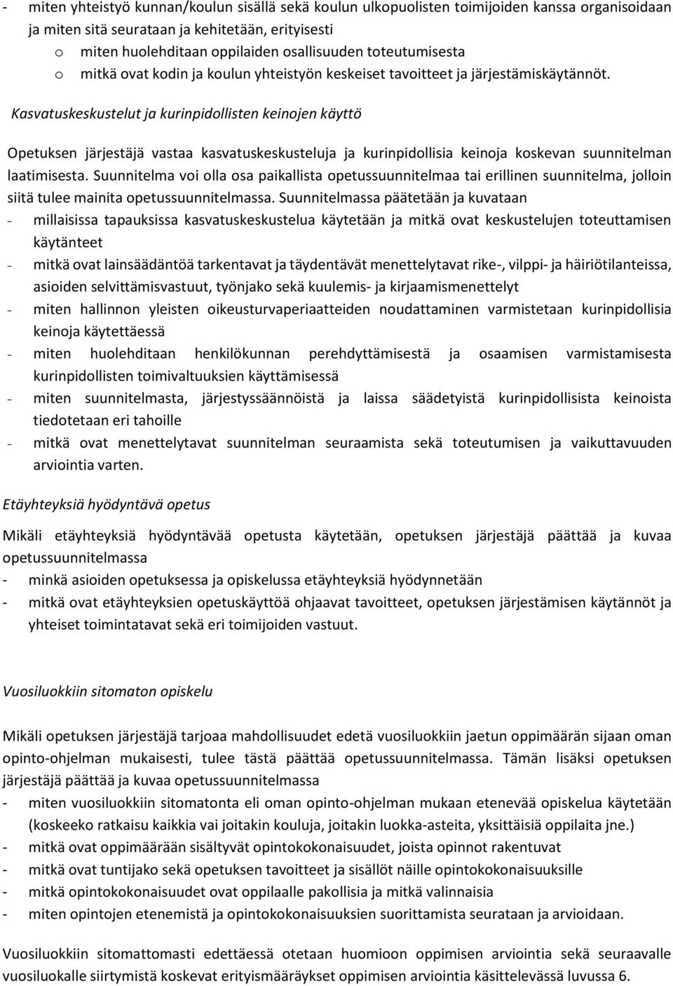 Kasvatuskeskustelut ja kurinpidollisten keinojen käyttö Opetuksen järjestäjä vastaa kasvatuskeskusteluja ja kurinpidollisia keinoja koskevan suunnitelman laatimisesta.