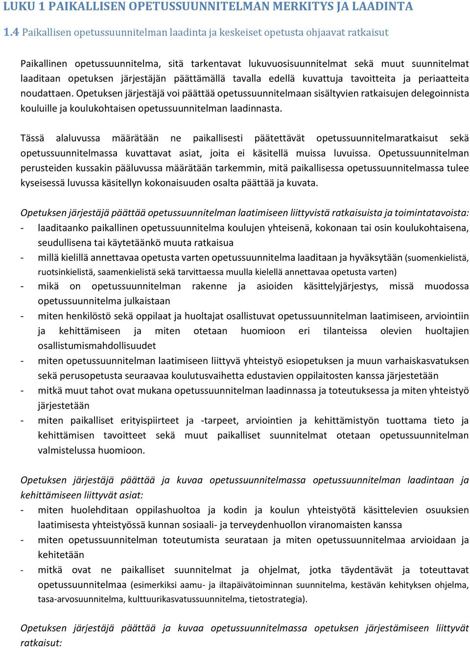 järjestäjän päättämällä tavalla edellä kuvattuja tavoitteita ja periaatteita noudattaen.