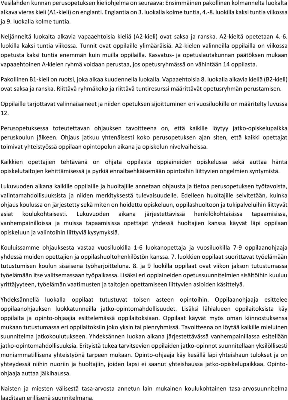 Tunnit ovat oppilaille ylimääräisiä. A2-kielen valinneilla oppilailla on viikossa opetusta kaksi tuntia enemmän kuin muilla oppilailla.