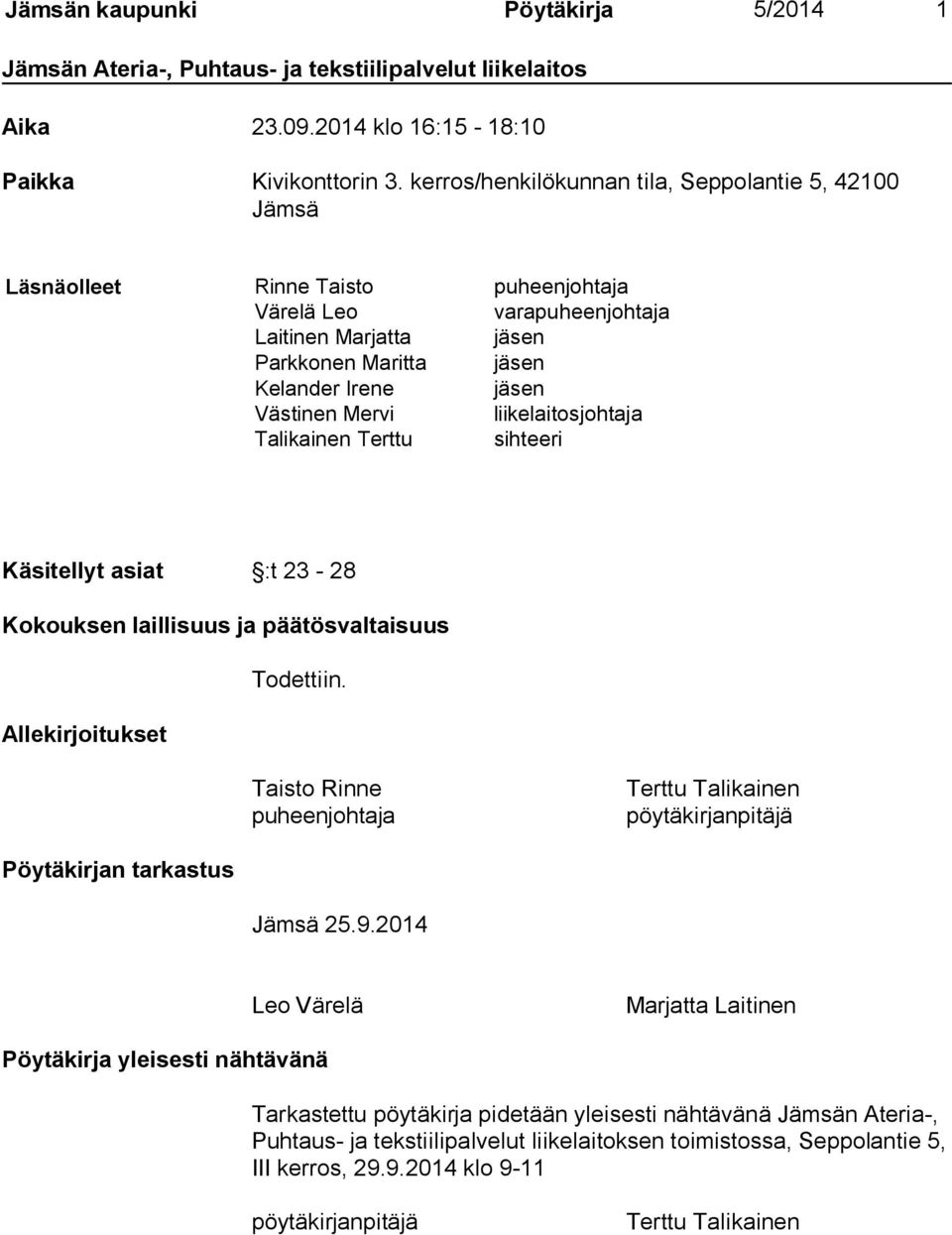 Mervi liikelaitosjohtaja Talikainen Terttu sihteeri Käsitellyt asiat :t 23-28 Kokouksen laillisuus ja päätösvaltaisuus Todettiin.