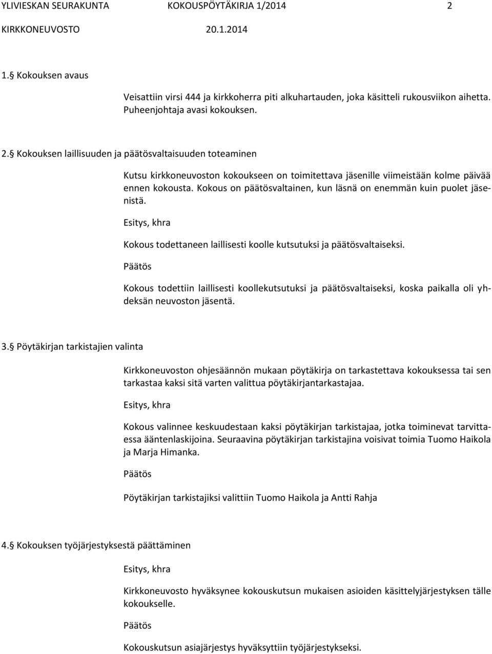 Kokouksen laillisuuden ja päätösvaltaisuuden toteaminen Kutsu kirkkoneuvoston kokoukseen on toimitettava jäsenille viimeistään kolme päivää ennen kokousta.