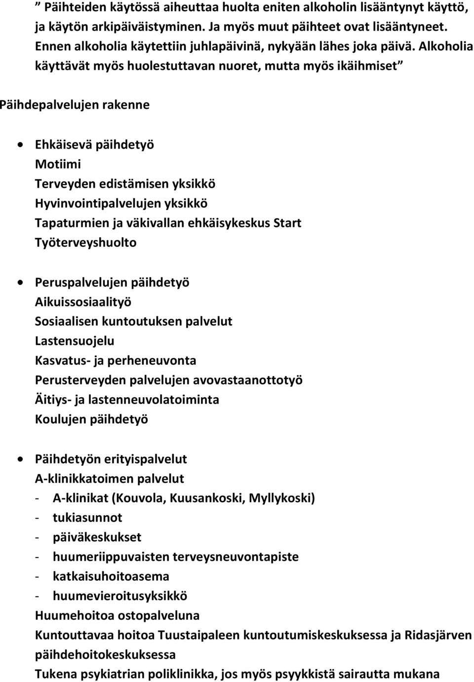 Alkoholia käyttävät myös huolestuttavan nuoret, mutta myös ikäihmiset Päihdepalvelujen rakenne Ehkäisevä päihdetyö Motiimi Terveyden edistämisen yksikkö Hyvinvointipalvelujen yksikkö Tapaturmien ja