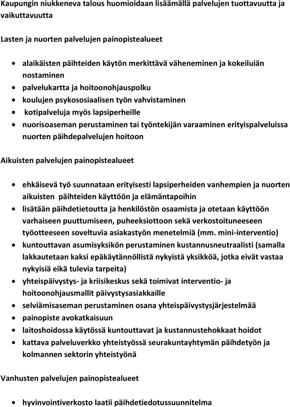 erityispalveluissa nuorten päihdepalvelujen hoitoon Aikuisten palvelujen painopistealueet ehkäisevä työ suunnataan erityisesti lapsiperheiden vanhempien ja nuorten aikuisten päihteiden käyttöön ja