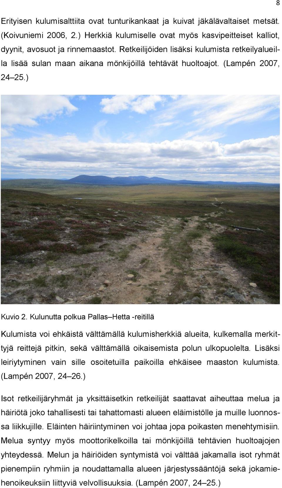 Kulunutta polkua Pallas Hetta -reitillä Kulumista voi ehkäistä välttämällä kulumisherkkiä alueita, kulkemalla merkittyjä reittejä pitkin, sekä välttämällä oikaisemista polun ulkopuolelta.