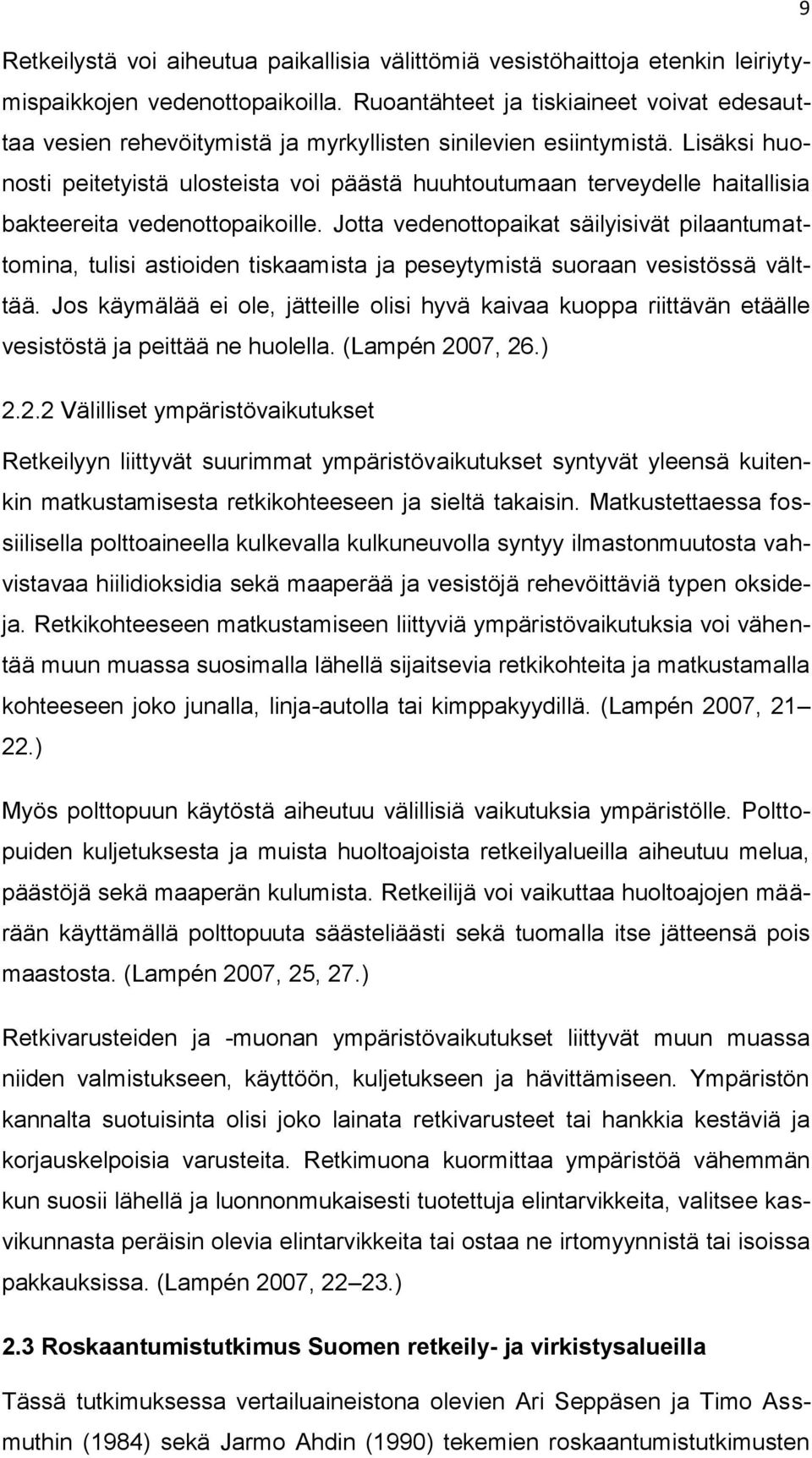 Lisäksi huonosti peitetyistä ulosteista voi päästä huuhtoutumaan terveydelle haitallisia bakteereita vedenottopaikoille.