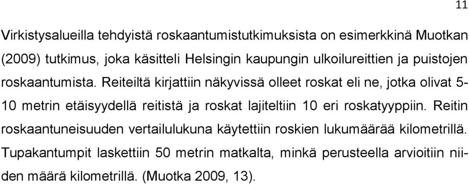 Reiteiltä kirjattiin näkyvissä olleet roskat eli ne, jotka olivat 5-10 metrin etäisyydellä reitistä ja roskat lajiteltiin 10 eri