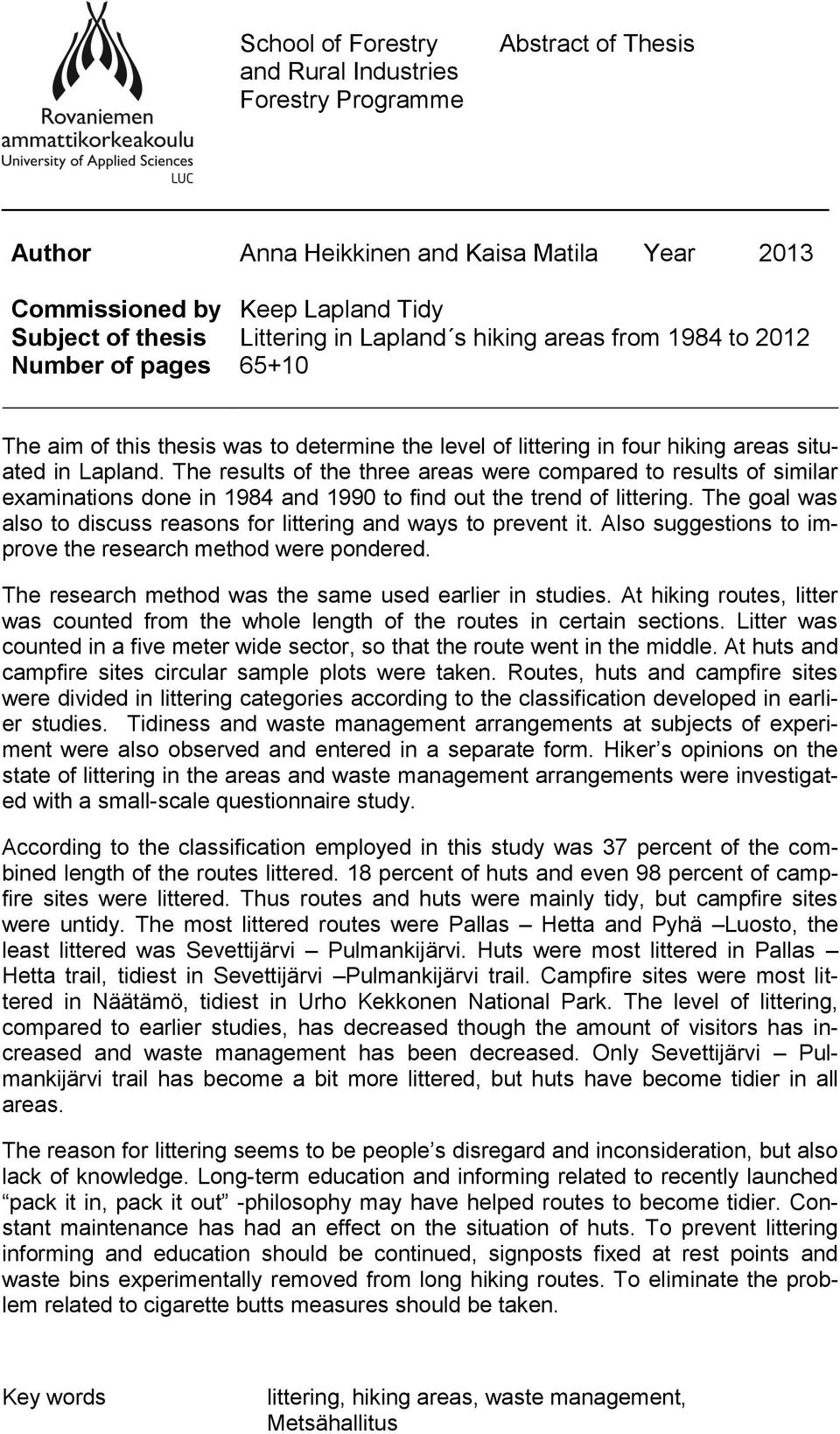 The results of the three areas were compared to results of similar examinations done in 1984 and 1990 to find out the trend of littering.