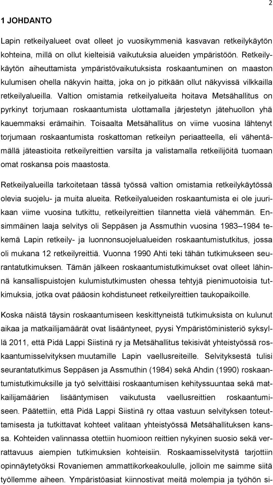 Valtion omistamia retkeilyalueita hoitava Metsähallitus on pyrkinyt torjumaan roskaantumista ulottamalla järjestetyn jätehuollon yhä kauemmaksi erämaihin.