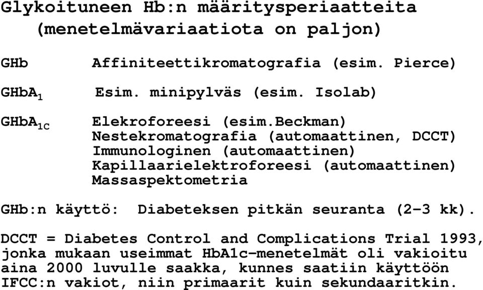 beckman) Nestekromatografia (automaattinen, DCCT) Immunologinen (automaattinen) Kapillaarielektroforeesi (automaattinen) Massaspektometria GHb:n