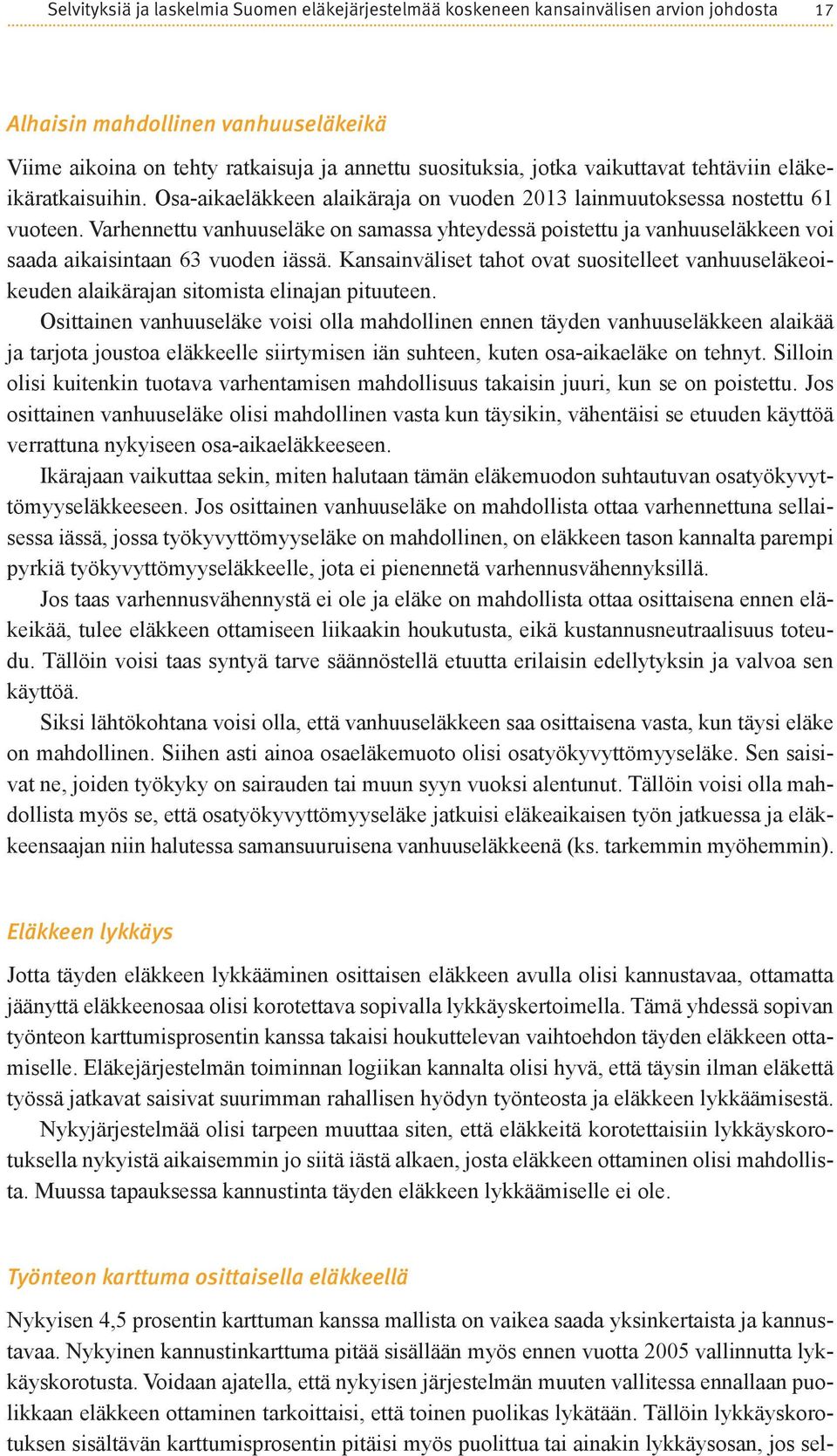 Varhennettu vanhuuseläke on samassa yhteydessä poistettu ja vanhuuseläkkeen voi saada aikaisintaan 63 vuoden iässä.