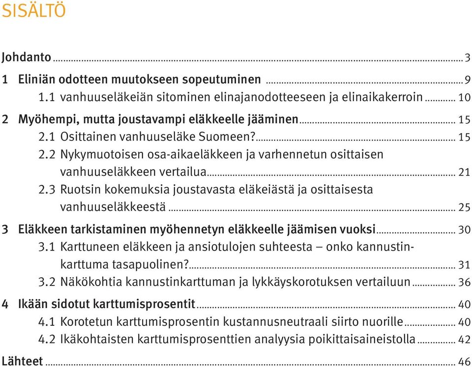 3 Ruotsin kokemuksia joustavasta eläkeiästä ja osittaisesta vanhuuseläkkeestä... 25 3 Eläkkeen tarkistaminen myöhennetyn eläkkeelle jäämisen vuoksi... 30 3.1.