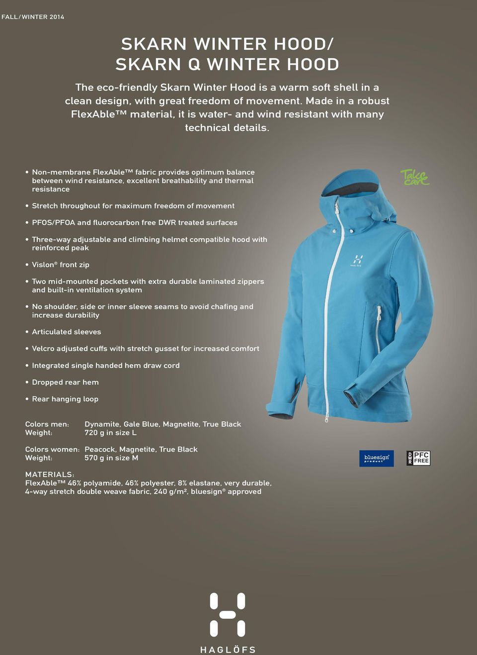 Non-membrane FlexAble fabric provides optimum balance between wind resistance, excellent breathability and thermal resistance Stretch throughout for maximum freedom of movement PFOS/PFOA and