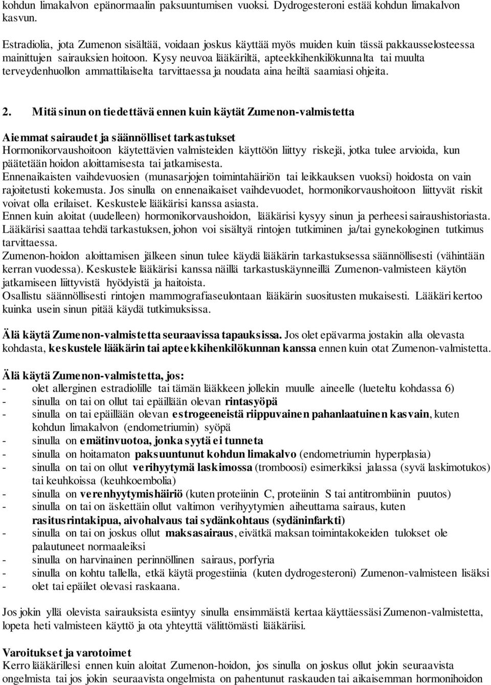 Kysy neuvoa lääkäriltä, apteekkihenkilökunnalta tai muulta terveydenhuollon ammattilaiselta tarvittaessa ja noudata aina heiltä saamiasi ohjeita. 2.