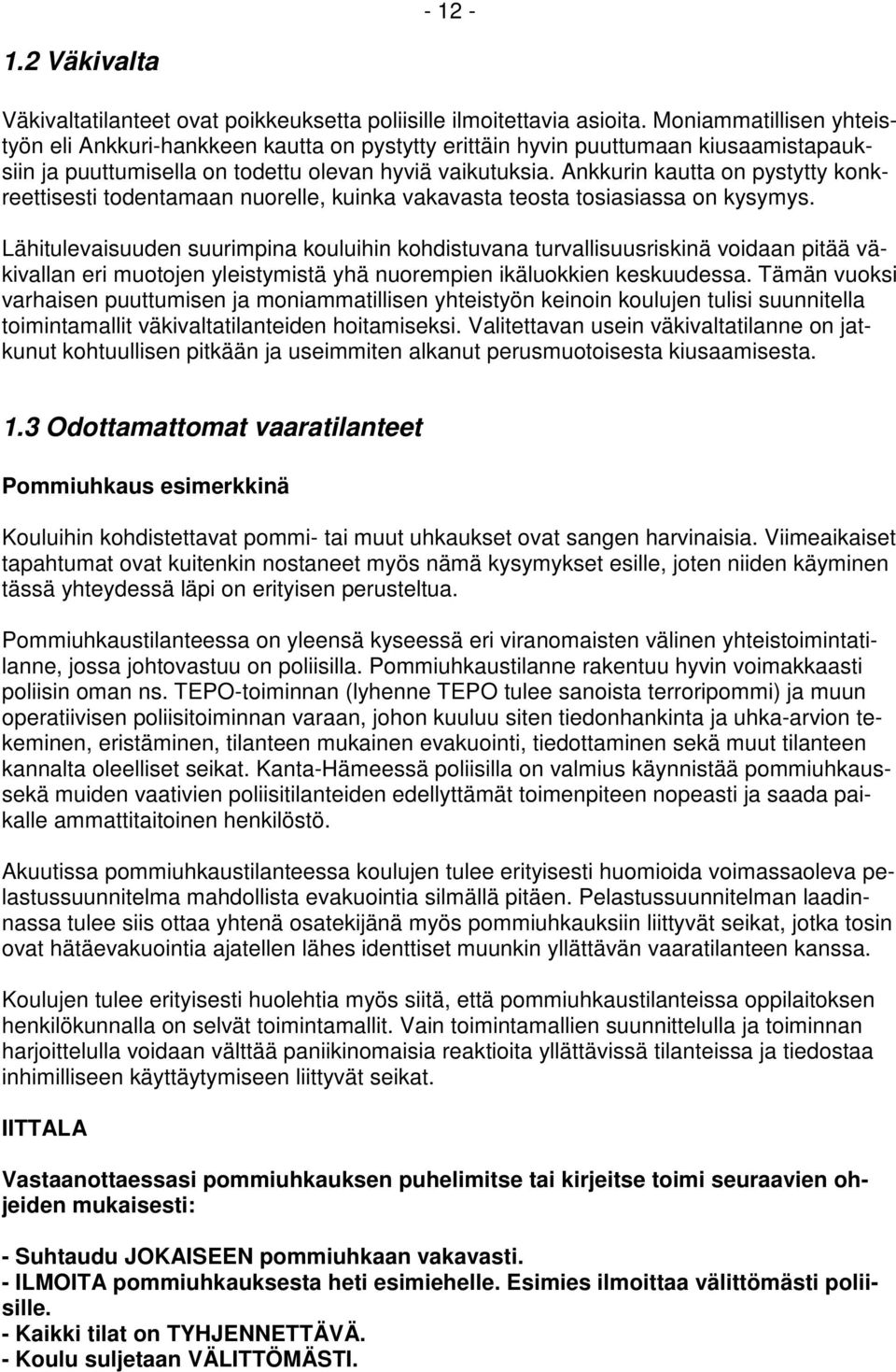 Ankkurin kautta on pystytty konkreettisesti todentamaan nuorelle, kuinka vakavasta teosta tosiasiassa on kysymys.