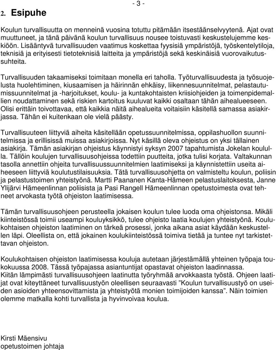 Turvallisuuden takaamiseksi toimitaan monella eri taholla.