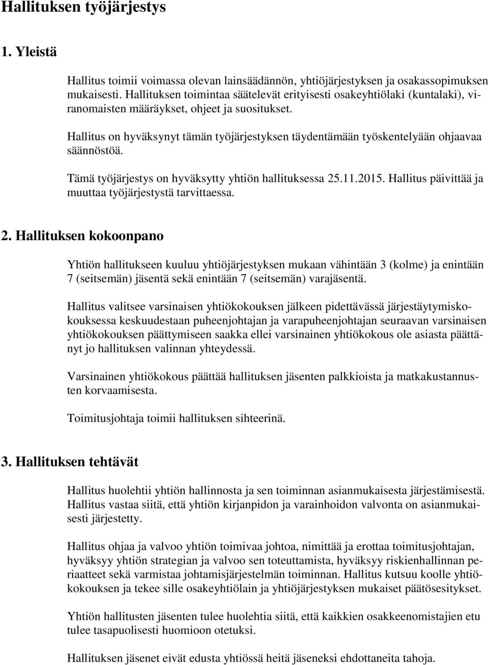 Hallitus on hyväksynyt tämän työjärjestyksen täydentämään työskentelyään ohjaavaa säännöstöä. Tämä työjärjestys on hyväksytty yhtiön hallituksessa 25.11.2015.