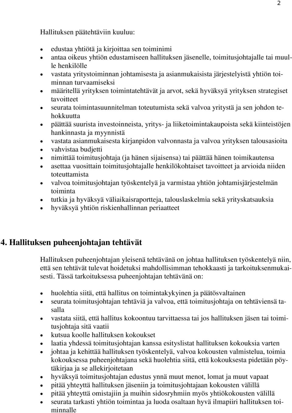 toimintasuunnitelman toteutumista sekä valvoa yritystä ja sen johdon tehokkuutta päättää suurista investoinneista, yritys- ja liiketoimintakaupoista sekä kiinteistöjen hankinnasta ja myynnistä