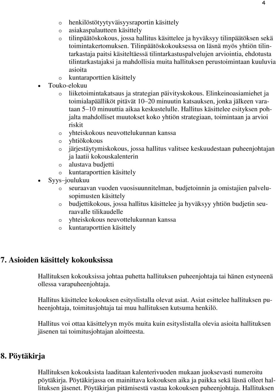 kuuluvia asioita o kuntaraporttien käsittely Touko-elokuu o liiketoimintakatsaus ja strategian päivityskokous.