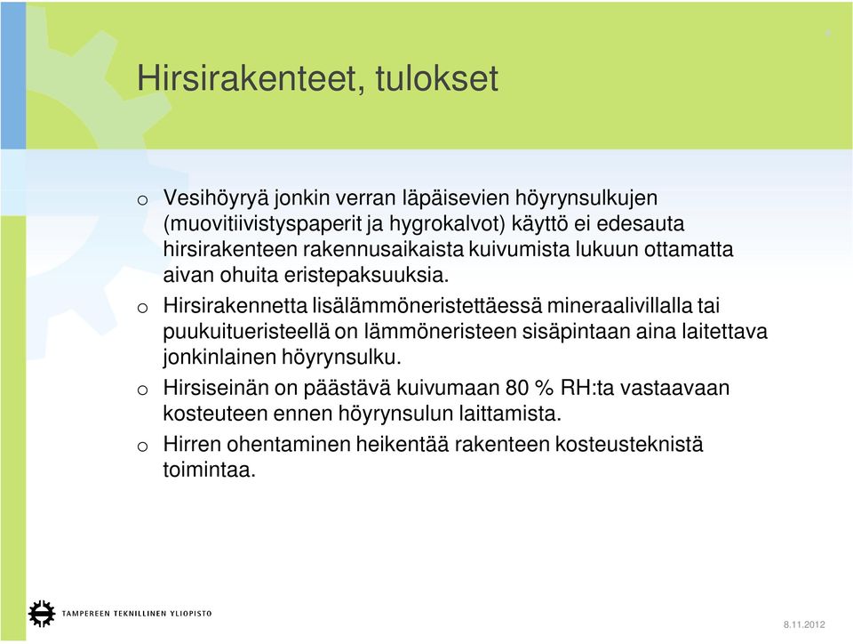 o Hirsirakennetta lisälämmöneristettäessä mineraalivillalla tai puukuitueristeellä on lämmöneristeen sisäpintaan aina laitettava