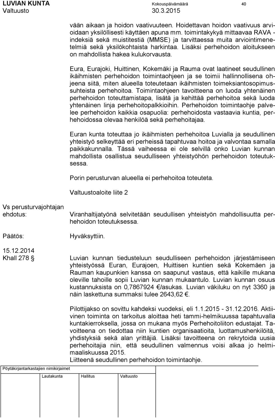 Lisäksi perhehoidon aloitukseen on mahdollista hakea kulukorvausta.