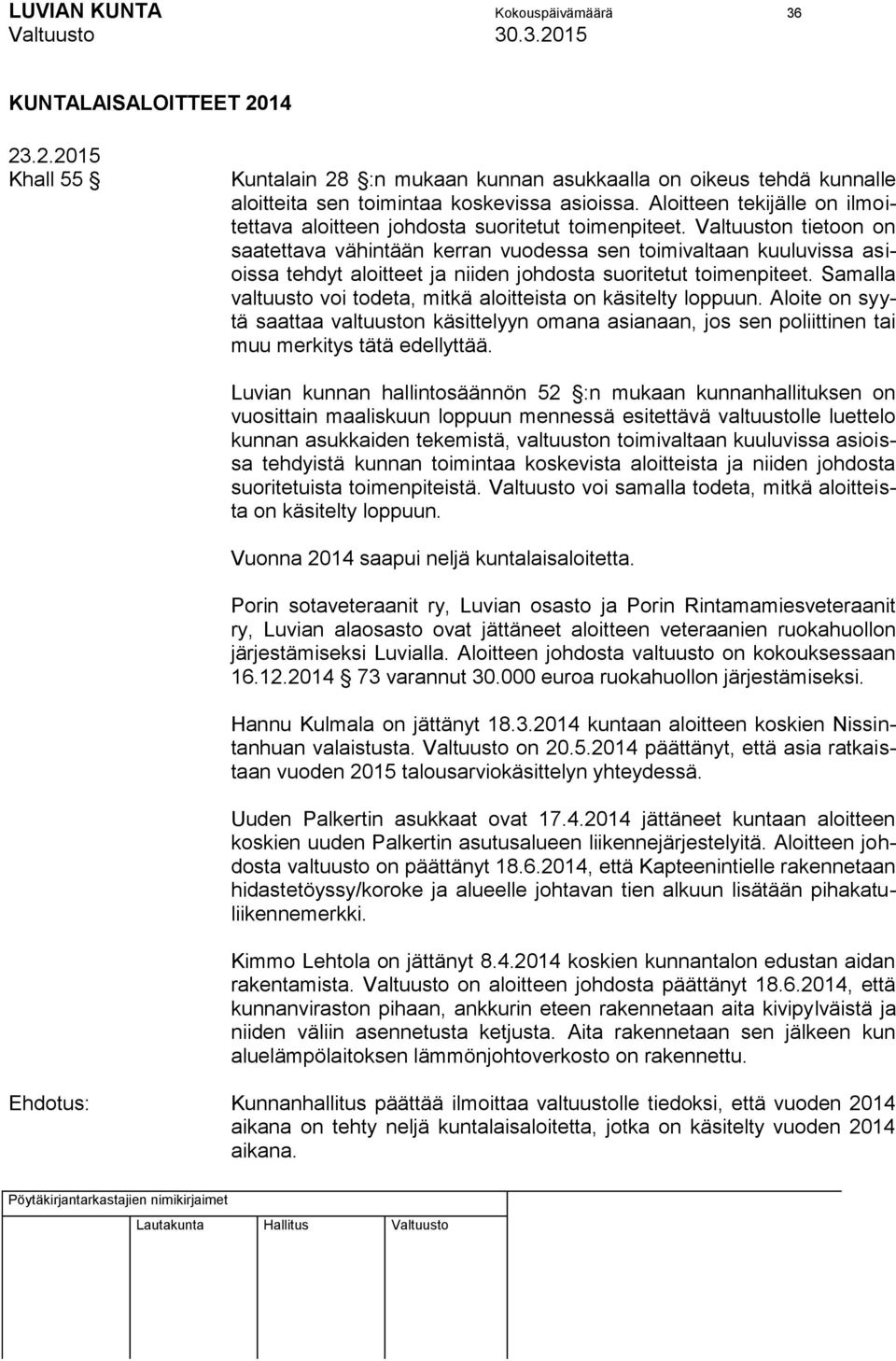 Valtuuston tietoon on saatettava vähintään kerran vuodessa sen toimivaltaan kuuluvissa asioissa tehdyt aloitteet ja niiden johdosta suoritetut toimenpiteet.