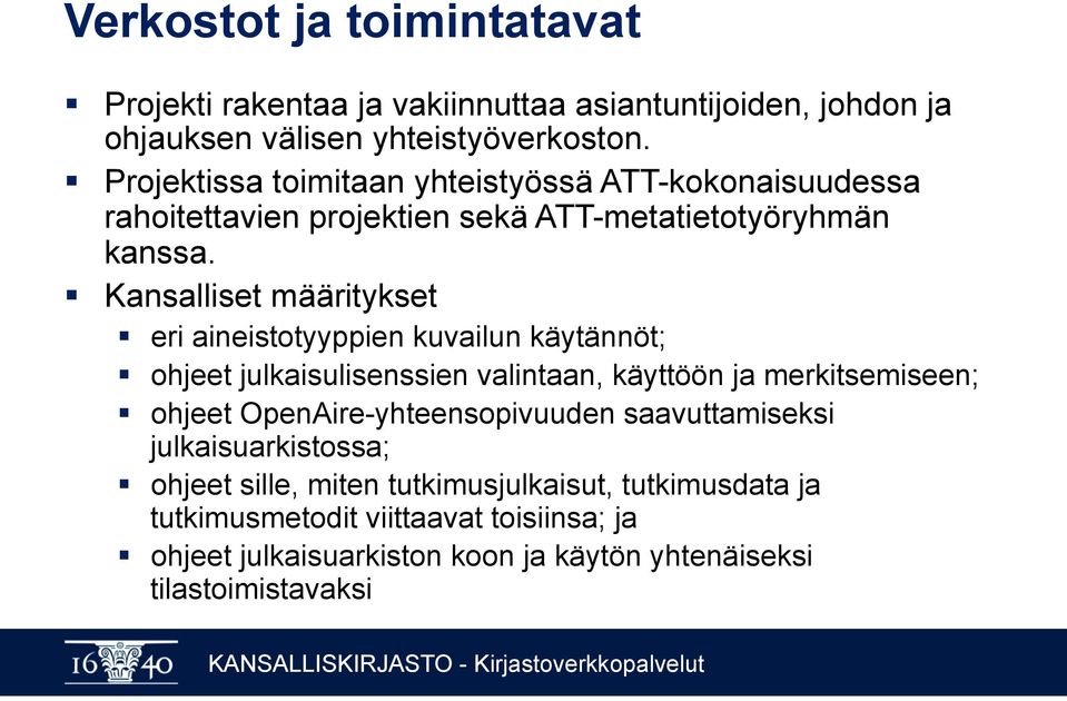 Kansalliset määritykset eri aineistotyyppien kuvailun käytännöt; ohjeet julkaisulisenssien valintaan, käyttöön ja merkitsemiseen; ohjeet