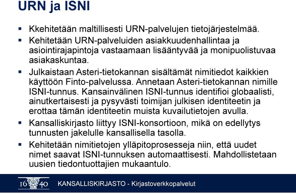 Julkaistaan Asteri-tietokannan sisältämät nimitiedot kaikkien käyttöön Finto-palvelussa. Annetaan Asteri-tietokannan nimille ISNI-tunnus.