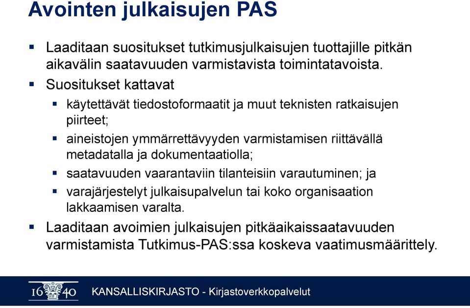 riittävällä metadatalla ja dokumentaatiolla; saatavuuden vaarantaviin tilanteisiin varautuminen; ja varajärjestelyt julkaisupalvelun tai